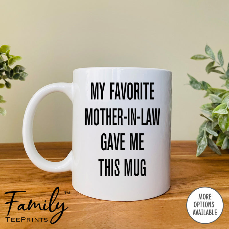 My Favorite Mother-In-Law Gave Me This Mug - Coffee Mug - Son-In-Law Gift - Son-In-Law Mug