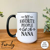 My Favorite People Call Me Nana - Coffee Mug - Nana Gift - Nana Mug - familyteeprints
