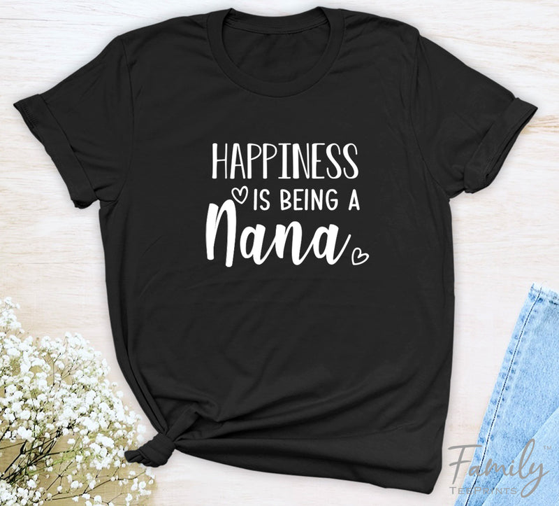 Happiness Is Being A Nana - Unisex T-shirt - Nana Shirt - Gift For Nana - familyteeprints