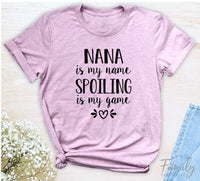 Nana Is My Name Spoiling Is My Game - Unisex T-shirt - Nana Shirt - Gift For Nana