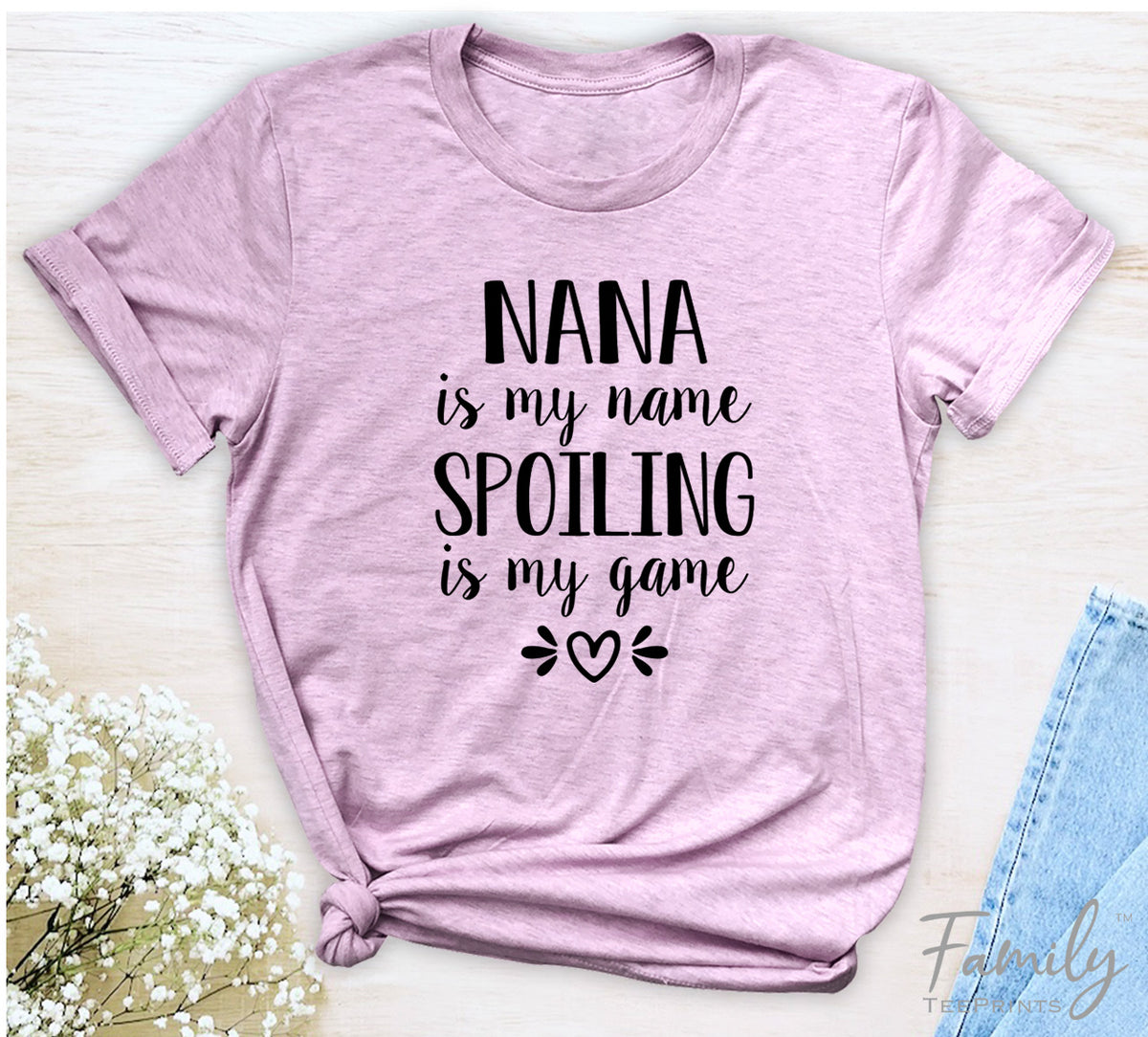 Nana Is My Name Spoiling Is My Game - Unisex T-shirt - Nana Shirt - Gift For Nana - familyteeprints