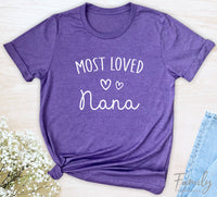 Most Loved Nana - Unisex T-shirt - Nana Shirt - Gift For Nana
