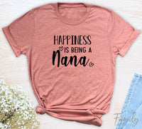 Happiness Is Being A Nana - Unisex T-shirt - Nana Shirt - Gift For Nana - familyteeprints