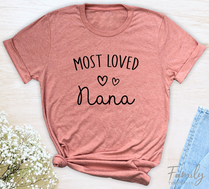 Most Loved Nana - Unisex T-shirt - Nana Shirt - Gift For Nana - familyteeprints
