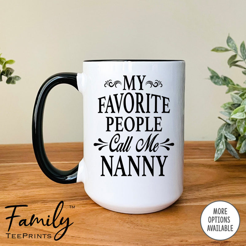 My Favorite People Call Me Nanny - Coffee Mug - Nanny Gift - Nanny Mug - familyteeprints