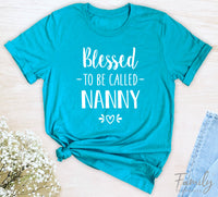 Blessed To Be Called Nanny - Unisex T-shirt - Nanny Shirt - Gift For New Nanny