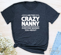 I Am The Crazy Nanny Everyone Warned You About - Unisex T-shirt - Nanny Shirt - Funny Nanny Gift - familyteeprints