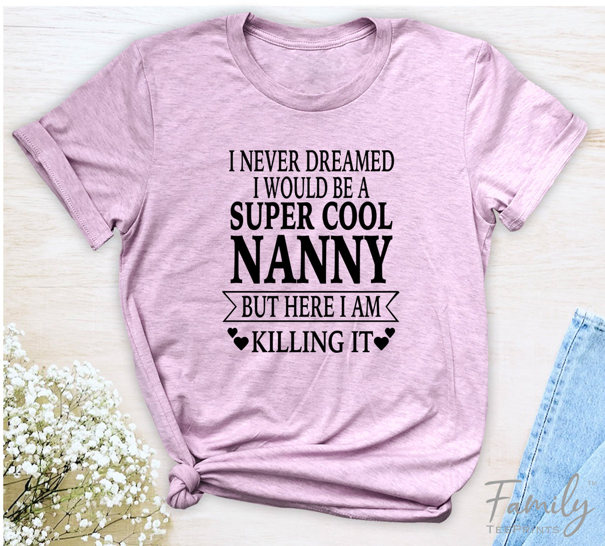 I Never Dreamed I'd Be A Super Cool Nanny...- Unisex T-shirt - Nanny Shirt - Gift For Nanny - familyteeprints