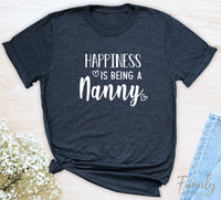 Happiness Is Being A Nanny - Unisex T-shirt - Nanny Shirt - Gift For Nanny - familyteeprints