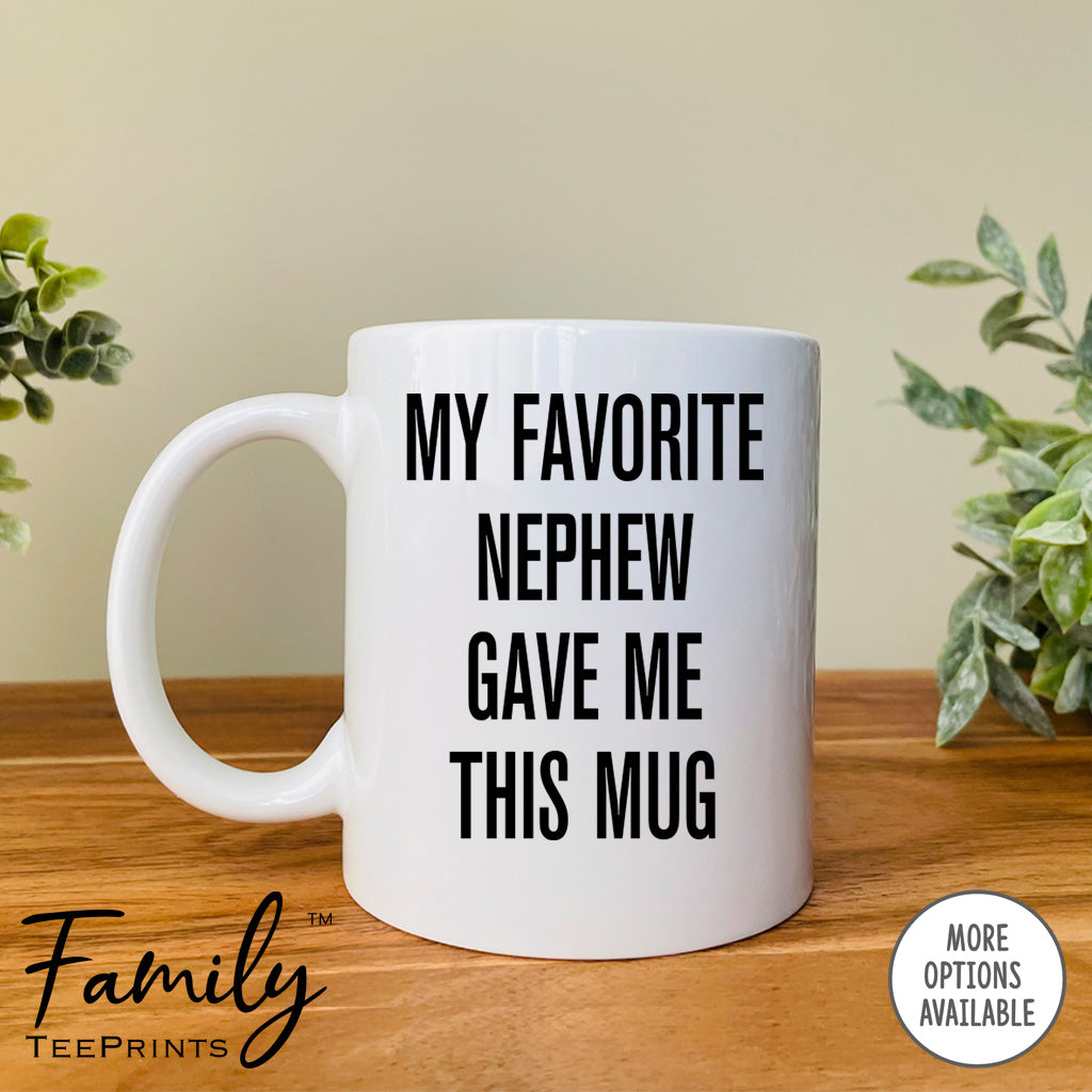 My Favorite Nephew Gave Me This Mug - Coffee Mug - Uncle Gift - Funny Uncle Mug - familyteeprints