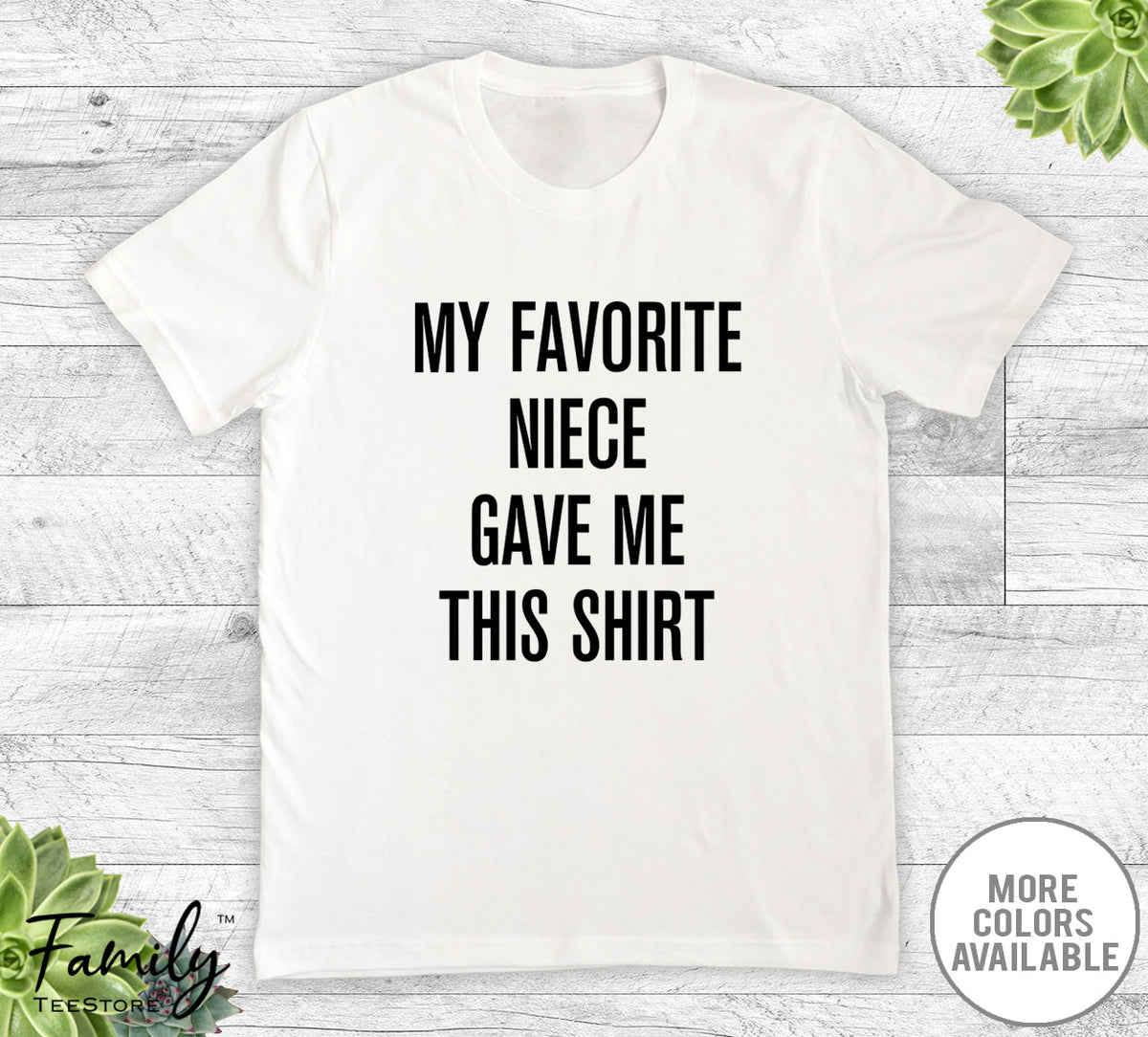 My Favorite Niece Gave Me This Shirt - Unisex T-shirt - Uncle Shirt - Uncle Gift - familyteeprints