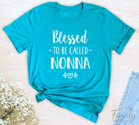 Blessed To Be Called Nonna - Unisex T-shirt - Nonna Shirt - Gift For New Nonna - familyteeprints