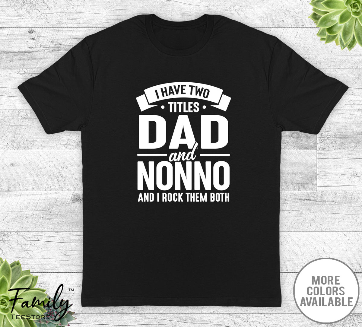 I Have Two Titles Dad And Nonno - Unisex T-shirt - Nonno Shirt - Funny Nonno Gift - familyteeprints