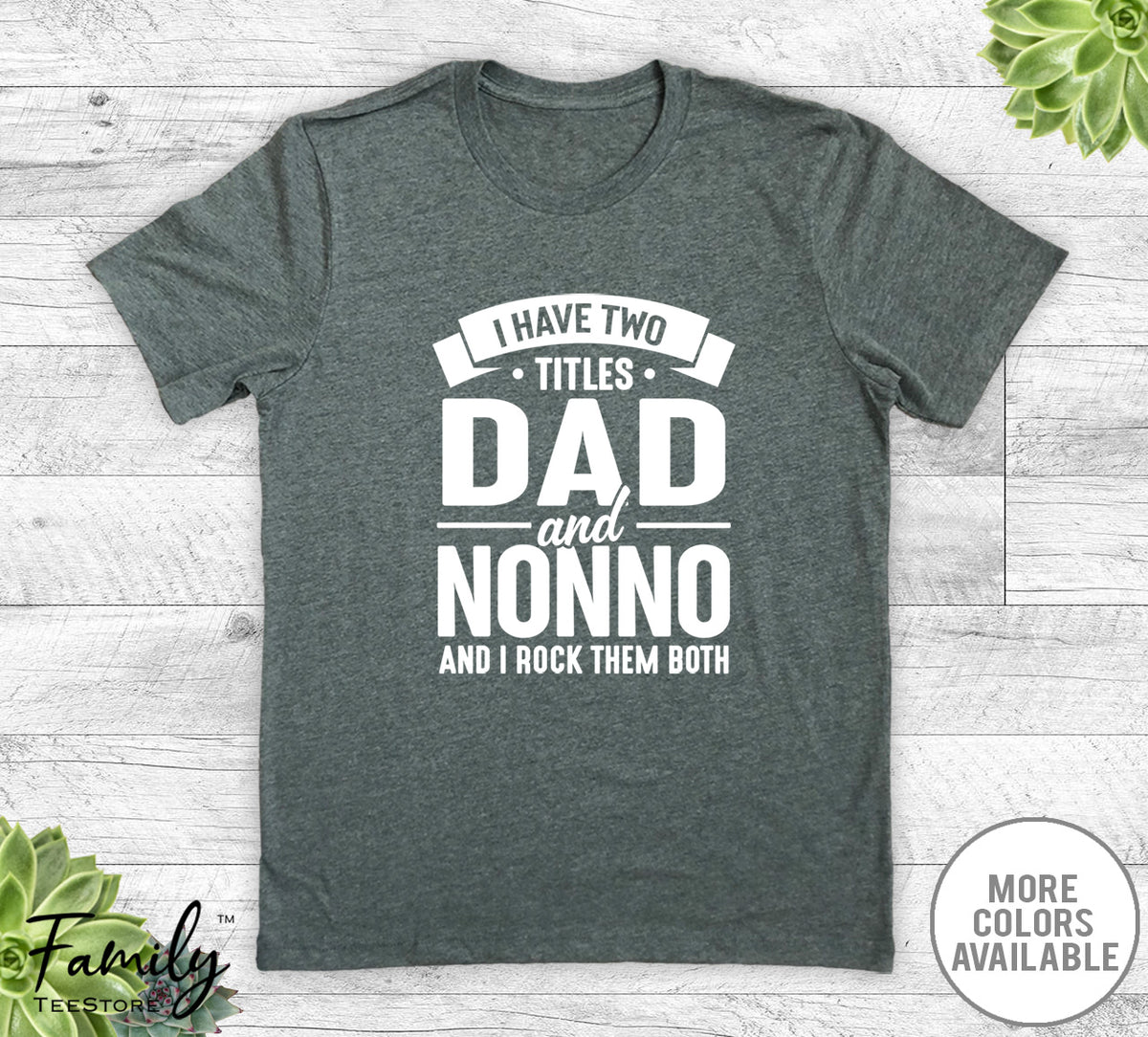 I Have Two Titles Dad And Nonno - Unisex T-shirt - Nonno Shirt - Funny Nonno Gift - familyteeprints