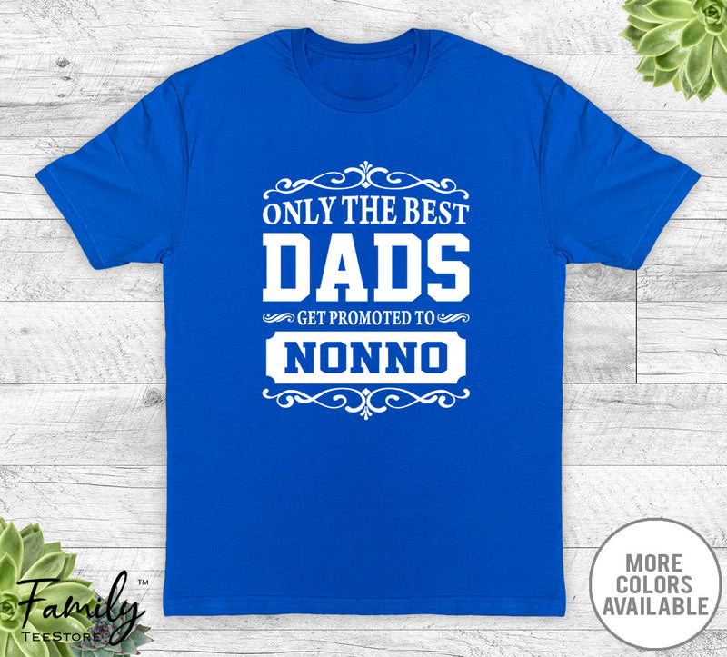 Only The Best Dads Get Promoted To Nonno - Unisex T-shirt - Nonno Shirt - Nonno Gift - familyteeprints