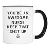 You're An Awesome Nurse Keep That Shit Up - 11 Oz Mug - Nurse Gift - Nurse Mug - familyteeprints