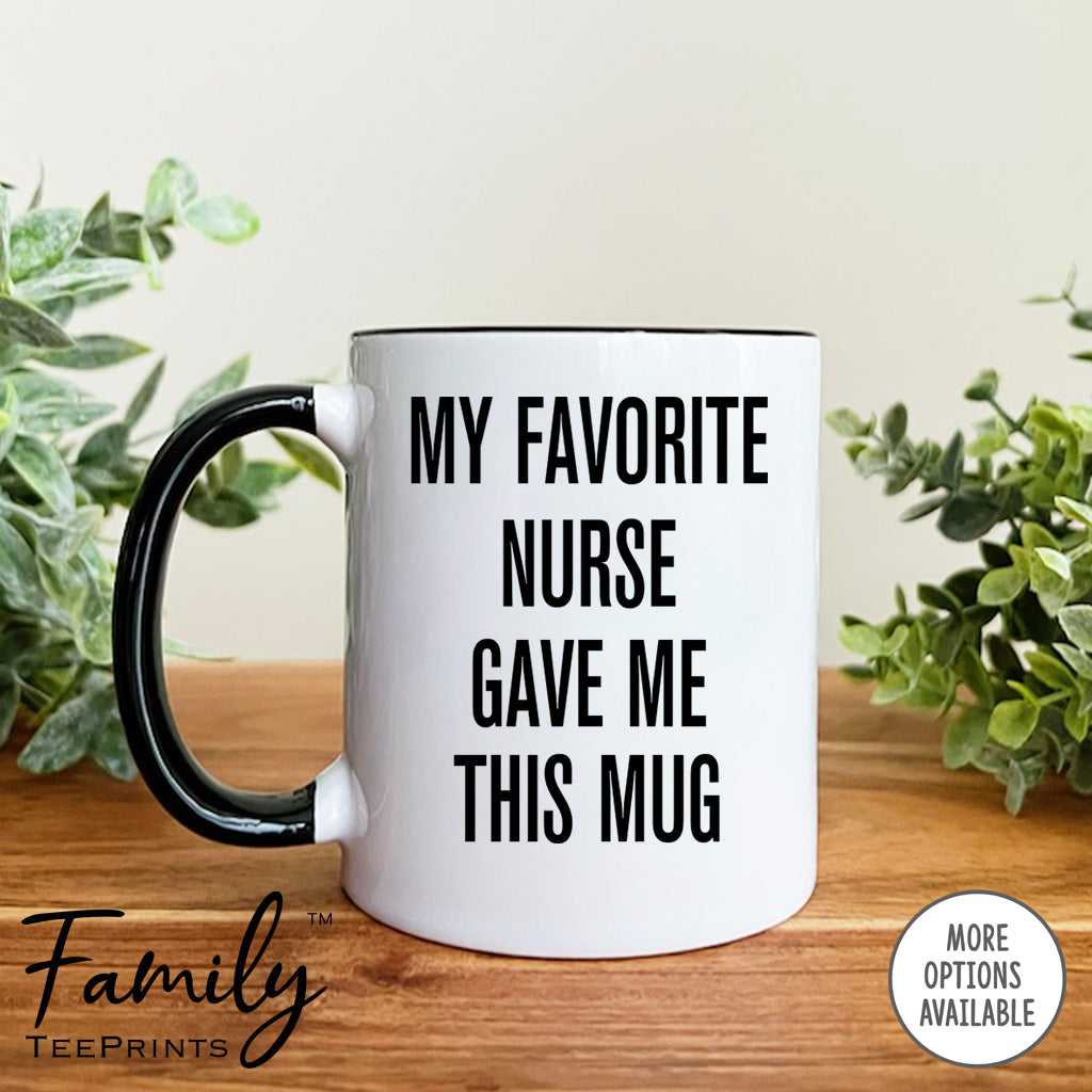 My Favorite Nurse Gave Me This Mug - Coffee Mug - Nurse Gift - Nurse's Dad Mug - familyteeprints