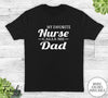 My Favorite Nurse Calls Me Dad - Unisex T-shirt - Nurse's Dad Shirt - Nurse's Dad Gift - familyteeprints