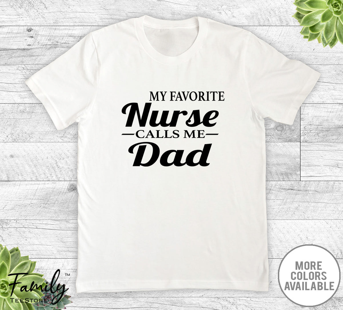 My Favorite Nurse Calls Me Dad - Unisex T-shirt - Nurse's Dad Shirt - Nurse's Dad Gift