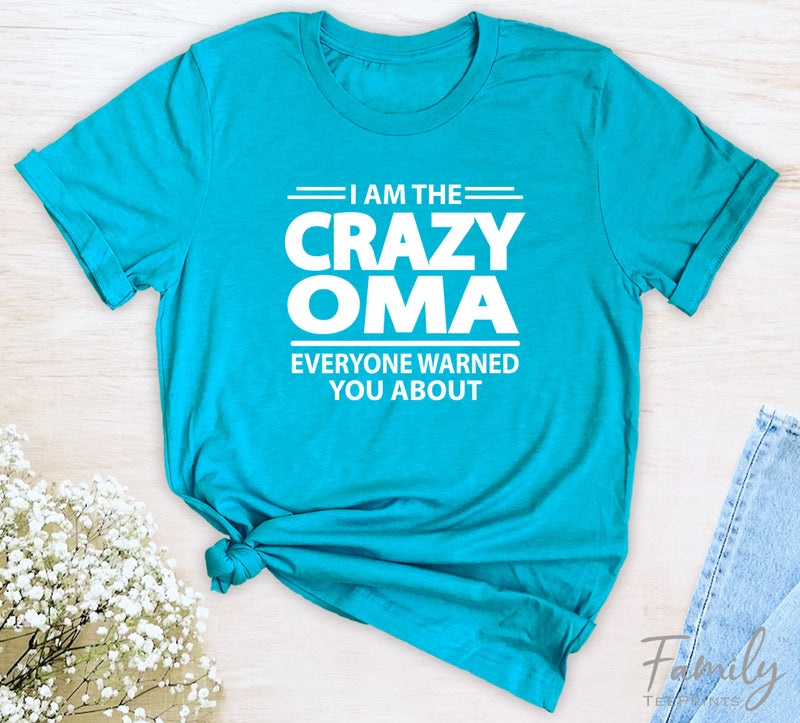 I Am The Crazy Oma Everyone Warned You About - Unisex T-shirt - Oma Shirt - Funny Oma Gift - familyteeprints