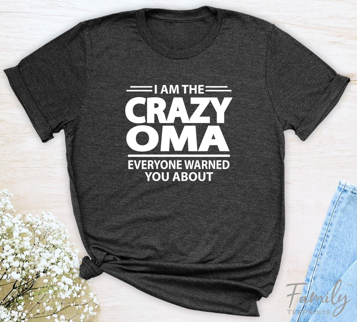 I Am The Crazy Oma Everyone Warned You About - Unisex T-shirt - Oma Shirt - Funny Oma Gift - familyteeprints