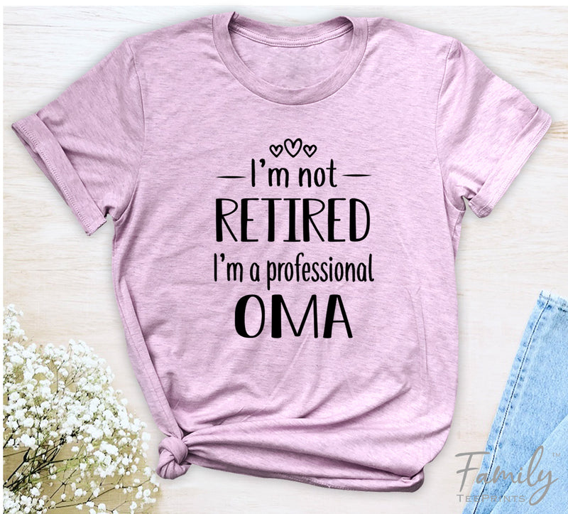 I'm Not Retired I'm A Professional Oma - Unisex T-shirt - Oma Shirt - Gift For Oma - familyteeprints
