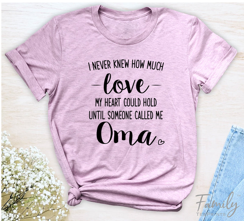 I Never Knew How Much Love...Oma - Unisex T-shirt - Oma Shirt - Gift For Oma