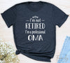 I'm Not Retired I'm A Professional Oma - Unisex T-shirt - Oma Shirt - Gift For Oma - familyteeprints
