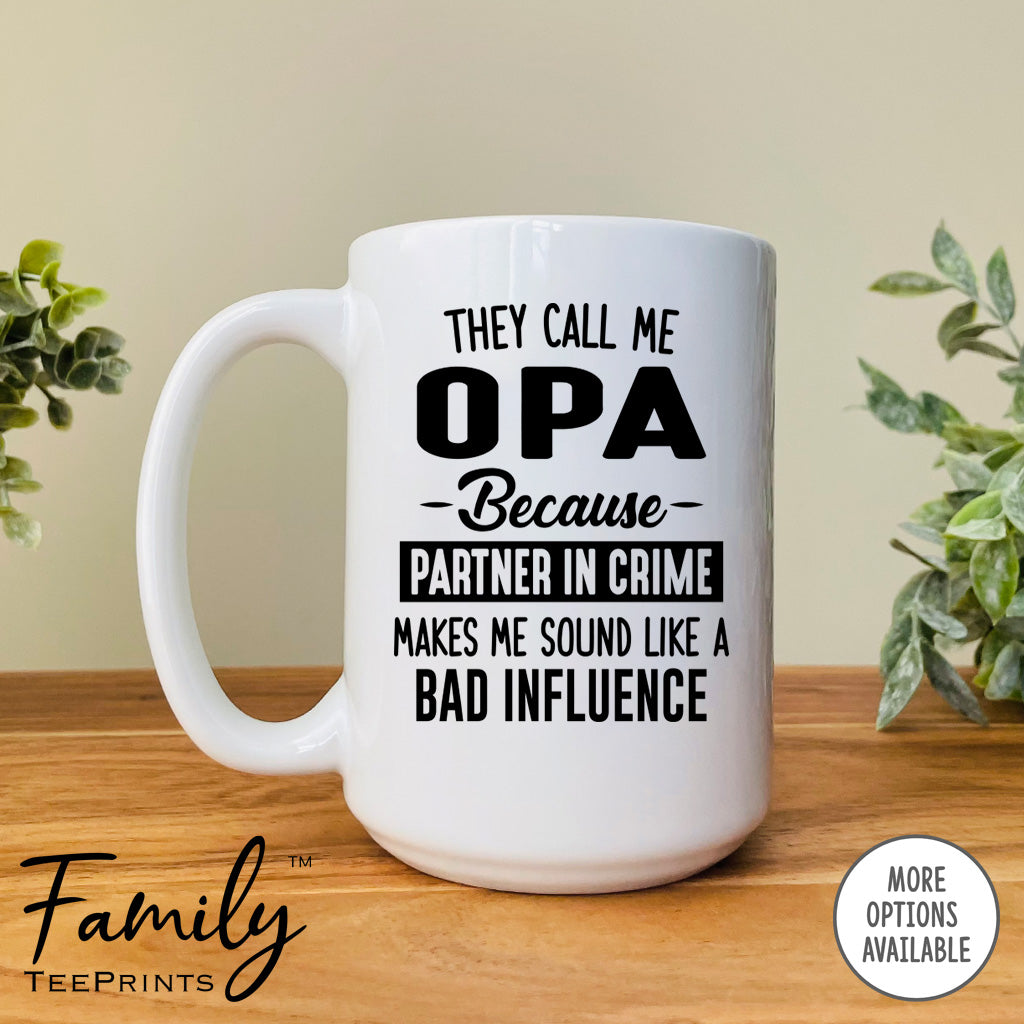 They Call Me Opa Because Partner In Crime Makes Me Sound ... - Coffee Mug - Opa Gift - Opa Mug