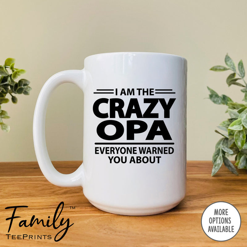 I'm The Crazy Opa Everyone Warned You About  - Coffee Mug - Gifts For Opa - Opa Mug
