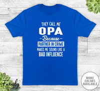 They Call Me Opa Because Partner In Crime... - Unisex T-shirt - Opa Shirt - Opa Gift - familyteeprints