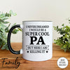 I Never Dreamed I'd Be A Super Cool Pa - Coffee Mug - Gifts For New Pa - Pa Mug - familyteeprints