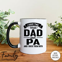 I Have Two Titles Dad And Pa And I Rock Them Both - Coffee Mug - Pa Gift - Pa Mug