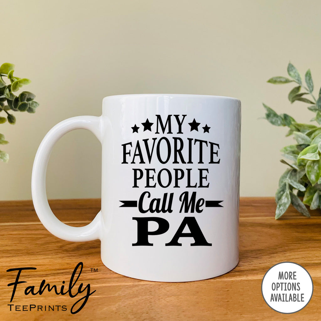 My Favorite People Call Me Pa - Coffee Mug - Pa Gift - Pa Mug - familyteeprints