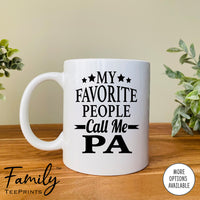 My Favorite People Call Me Pa - Coffee Mug - Pa Gift - Pa Mug - familyteeprints