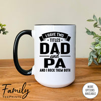 I Have Two Titles Dad And Pa And I Rock Them Both - Coffee Mug - Pa Gift - Pa Mug