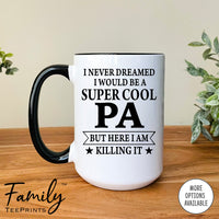 I Never Dreamed I'd Be A Super Cool Pa - Coffee Mug - Gifts For New Pa - Pa Mug