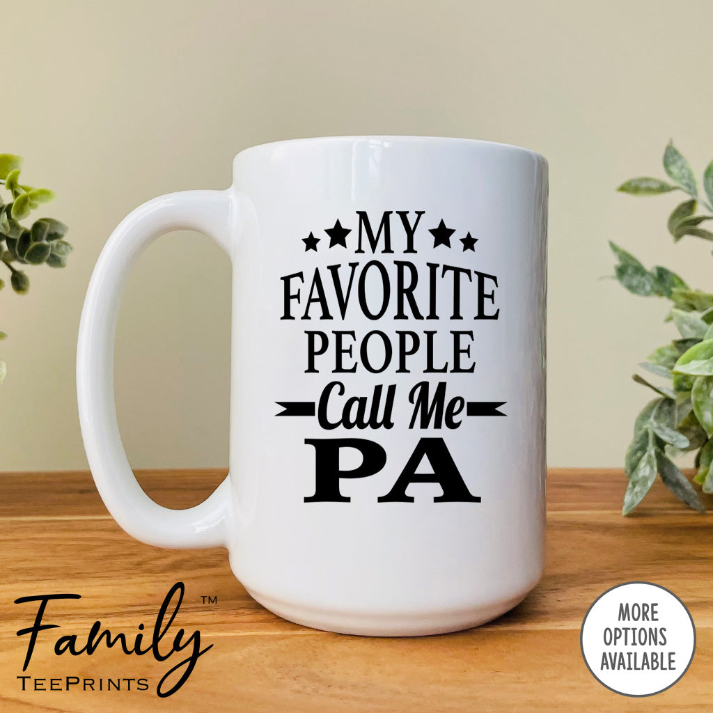 My Favorite People Call Me Pa - Coffee Mug - Pa Gift - Pa Mug - familyteeprints