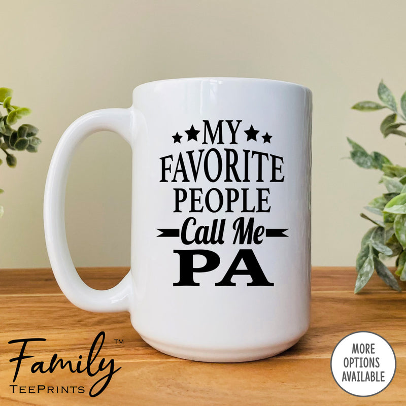 My Favorite People Call Me Pa - Coffee Mug - Pa Gift - Pa Mug - familyteeprints