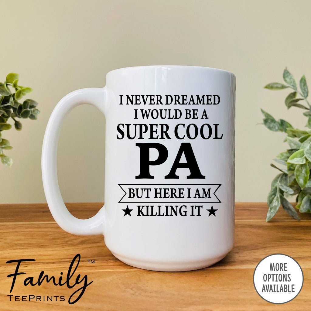 I Never Dreamed I'd Be A Super Cool Pa - Coffee Mug - Gifts For New Pa - Pa Mug