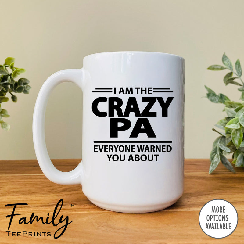 I'm The Crazy Pa Everyone Warned You About - Coffee Mug - Gifts For Pa - Pa Mug - familyteeprints