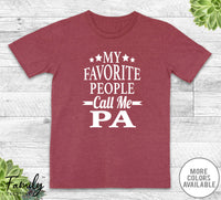 My Favorite People Call Me Pa - Unisex T-shirt - Pa Shirt - Pa Gift