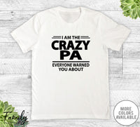 I Am The Crazy Pa Everyone Warned You About - Unisex T-shirt - Pa Shirt - Pa Gift