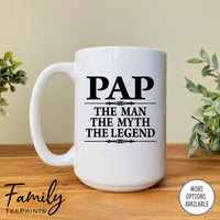 Pap The Man The Myth The Legend - Coffee Mug - Gifts For Pap - Pap Coffee Mug - familyteeprints