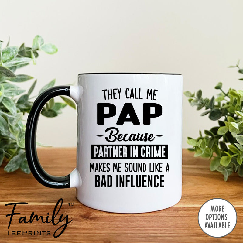 They Call Me Pap Because Partner In Crime Makes Me Sound ... - Coffee Mug - Pap Gift - Pap Mug