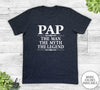 Pap The Man The Myth The Legend - Unisex T-shirt - Pap Shirt - Pap Gift - familyteeprints