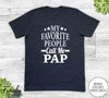 My Favorite People Call Me Pap - Unisex T-shirt - Pap Shirt - Pap Gift - familyteeprints