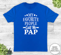 My Favorite People Call Me Pap - Unisex T-shirt - Pap Shirt - Pap Gift - familyteeprints