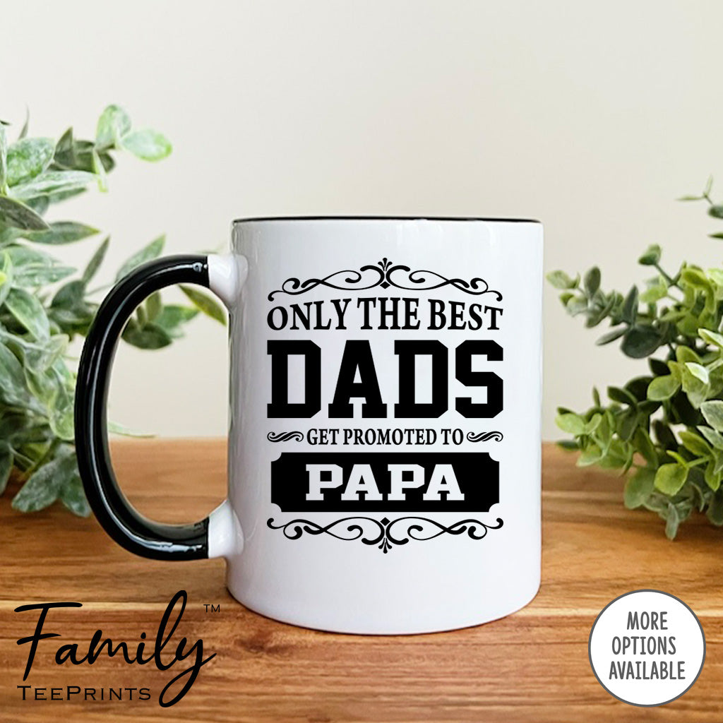 Only The Best Dads Get Promoted To Papa - Coffee Mug - Gifts For Papa - Papa Coffee Mug - familyteeprints