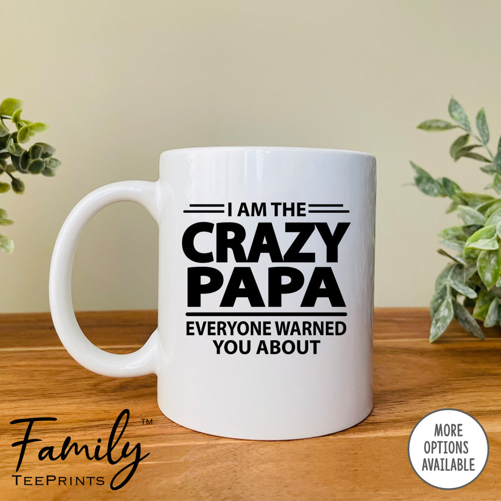 I'm The Crazy Papa Everyone Warned You About - Coffee Mug - Gifts For Papa - Papa Mug - familyteeprints